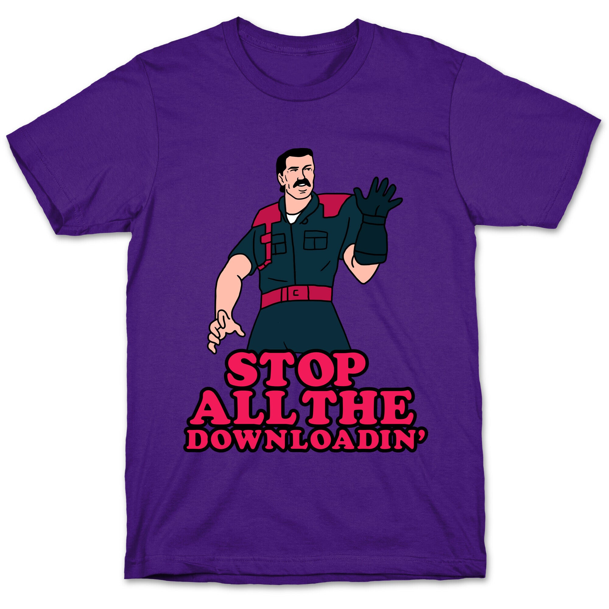 Stop All The Downloadin' T-Shirt